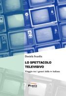 Lo spettacolo televisivo. Viaggio tra i generi della tv italiana di Daniela Scardia edito da Pensa Editore