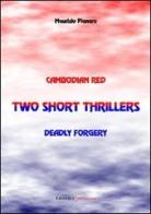Two short thrillers: Cambodian red-Deadly forgery di Maurizio Pianaro edito da UNI Service
