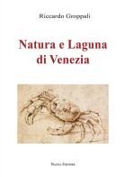 Natura e Laguna di Venezia di Riccardo Groppali edito da Piazza Editore