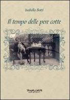 Il tempo delle pere cotte di Isabella Botti edito da Phasar Edizioni