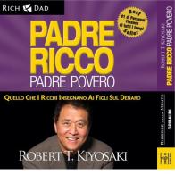 Padre ricco padre povero. Quello che i ricchi insegnano ai figli sul denaro. Audiolibro. 6 CD Audio di Robert T. Kiyosaki edito da Gribaudi