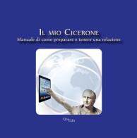 Il mio Cicerone. Manuale di come preparare e tenere una relazione di Giuliano Bergamaschi edito da QuiEdit