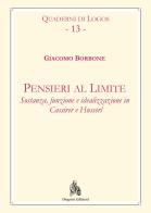 Pensieri al limite. Sostanza, funzione e idealizzazione in Cassirer e Husserl di Giacomo Borbone edito da Diogene Edizioni