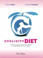 Cyclicity Diet. La dieta ciclica che aiuta la donna a vivere meglio e più a lungo di Ennio Avolio, Claudio Pecorella edito da Falco Editore