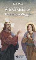 Via Crucis con Tommaso Reggio di Paolo Rizzi edito da Effatà