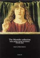 The Martello collection. Further paintings, drawings and miniatures from XIII-XVIII century edito da Centro Di