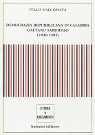 Democrazia repubblicana in Calabria. Gaetano Sardiello (1890-1985) di Italo Falcomatà edito da Bulzoni