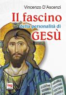Il fascino della personalità di Gesù di Vincenzo D'Ascenzi edito da ISG Edizioni