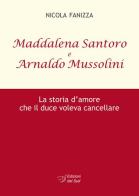 Maddalena Santoro e Arnoldo Mussolini. La storia d'amore che il duce voleva cancellare di Nicola Fanizza edito da Edizioni Dal Sud