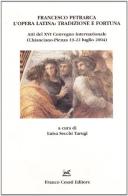Francesco Petrarca, l'opera latina: tradizione e fortuna. Atti del XVI Convegno (Chianciano-Pienza 19-22 luglio 2004) edito da Cesati