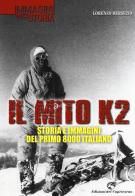 Il mito K2. Storia e immagini del primo 8000 italiano di Lorenzo Bersezio edito da Edizioni del Capricorno