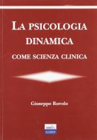 La psicologia dinamica come scienza clinica di Giuseppe Ruvolo edito da Edises