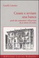 Creare e avviare una banca di Camillo Calzolari edito da Laurus Robuffo