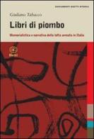 Libri di piombo. Memorialistica e narrativa nella lotta armata in Italia di Giuliano Tabacco edito da Bietti