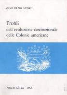 Profili dell'evoluzione costituzionale delle colonie americane di Guglielmo Negri edito da Nistri-Lischi