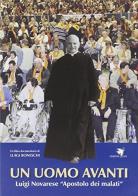 Un uomo avanti. Luigi Novarese «apostolo dei malati». Con DVD di Luigi Boneschi edito da Centro Volontari Sofferenza