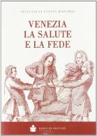 Venezia la salute e la fede di Nelly E. Vanzan Marchini edito da De Bastiani