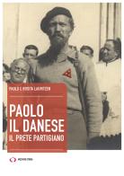 Paolo il danese. Il prete partigiano di Paolo Lauritzen, Rosita Lauritzen edito da Archivio Storia