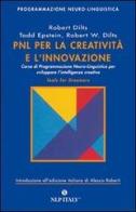 PNL per la creatività e l'innovazione. Corso di programmazione neuro-linguistica per sviluppare l'intelligenza creativa di Robert B. Dilts, Todd Epstein, Robert W. Dilts edito da Unicomunicazione.it