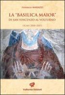 La «Basilica Maior» di San Vincenzo al Volturno. Scavi 2000-2007. Ediz. illustrata di Federico Marazzi edito da Volturnia Edizioni