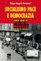 Socialismo, pace e democrazia. Cento anni di Primo Maggio bresciano di Diego Angelo Bertozzi edito da Zambon Editore