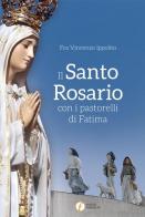 Il santo rosario con i pastorelli di Fatima di Vincenzo Ippolito edito da Punto Famiglia