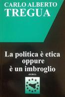 La politica è etica oppure è un imbroglio di Carlo Alberto Tregua edito da Ediservice (Catania)