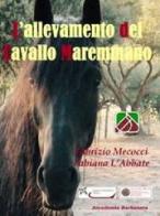 L' allevamento del cavallo maremmano di Fabrizio Mecocci, Fabiana L'Abbate edito da Accademia Barbanera