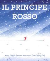 Il principe rosso di Charlie Roscoe, Tom Clohosy Cole edito da Picarona Italia