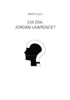 Chi era Jordan Lawrence? di Luca Miotti edito da Youcanprint