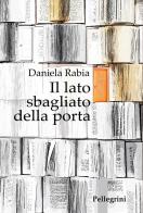 Il lato sbagliato della porta di Daniela Rabia edito da Pellegrini