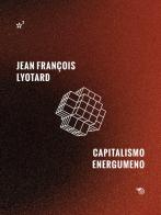 Capitalismo energumeno di Jean-François Lyotard edito da Mimesis