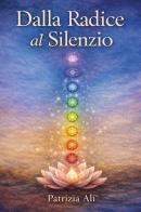 Dalla radice al silenzio di Patrizia Alì edito da Youcanprint