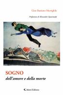Sogno dell'amore e della morte di Gian Bastiano Murrighile edito da Aletti editore