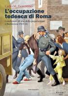 L'occupazione tedesca di Roma. Condizioni di vita della popolazione e Resistenza 1943/44 di Carlo M. Fiorentino edito da Marcianum Press