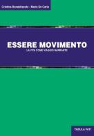 Essere movimento. La vita come viaggio narrante di Cristina Bonabitacola, Maria De Carlo edito da Tabula Fati