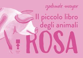 Il piccolo libro degli animali rosa di Gerlinde Meyer edito da RAUM Italic