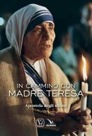 In cammino con Madre Teresa di Feliciano Innocente edito da Editrice Elledici