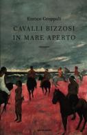 Cavalli bizzosi in mare aperto di Enrico Groppali edito da Mondadori