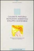 Calamità naturali, mutazioni ambientali, sviluppo sostenibile di Armando Mauro edito da Liguori