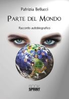 Parte del mondo. Racconto autobiografico di Patrizia Bellucci edito da Booksprint