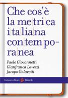 Che cos'è la metrica italiana contemporanea di Paolo Giovannetti, Gianfranca Lavezzi, Jacopo Galavotti edito da Carocci