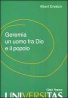 Geremia un uomo fra Dio e il popolo di Albert Dreston edito da Città Nuova