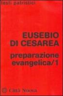 Preparazione evangelica vol.1 di Eusebio di Cesarea edito da Città Nuova