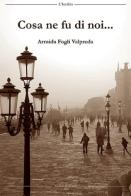 Cosa ne fu di noi... di Armida Fogli Valpreda edito da L'Inedito