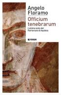 Officium tenebrarum. L'ultima notte del Patriarcato di Aquileia di Angelo Floramo edito da Forum Edizioni
