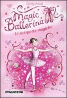 Le scarpette magiche. Magic ballerina vol.1 di Darcey Bussell edito da De Agostini