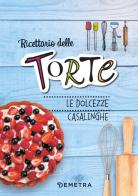 Ricettario delle torte. Dolcezze casalinghe. Ediz. a spirale edito da Demetra