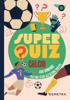 Superquiz calcio. 500 domande per una sfida all'ultima partita edito da Demetra