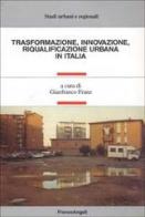 Trasformazione, innovazione, riqualificazione urbana in Italia edito da Franco Angeli